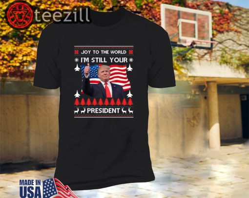Donald Trump Ugly USA I'm Still Your President T-shirt