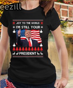 Donald Trump Ugly USA I'm Still Your President T-shirts