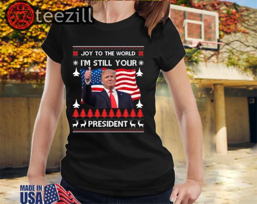 Donald Trump Ugly USA I'm Still Your President T-shirts