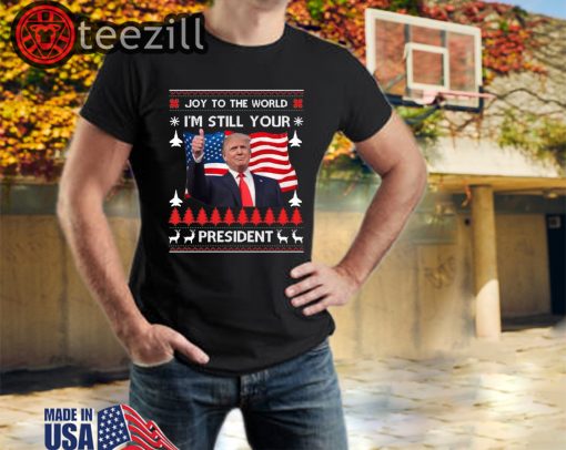 Donald Trump Ugly USA I'm Still Your President shirt
