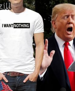 Donald Trump's I Want Nothing Note Shirts