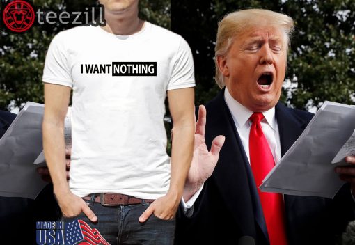 Donald Trump's I Want Nothing Note Shirts