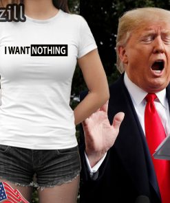Donald Trump's I Want Nothing Note TShirt