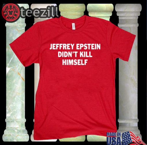 Epstein Didn't Kill Himself Shirt - Fake Suicide - Jeffrey Epstein TShirt