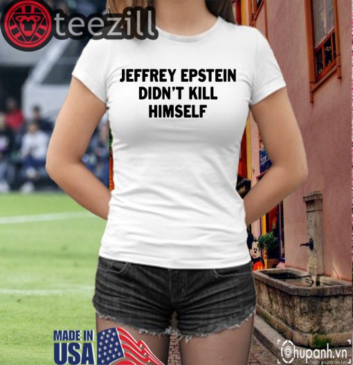 Epstein Didn't Kill Himself Shirt T-Shirt