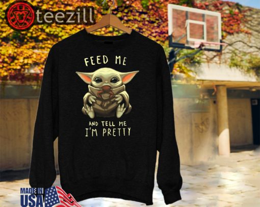 Feed Me And Tell Me I'm Pretty Baby Yoda Sweatshirt