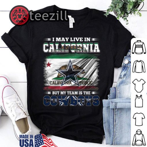 I May Live In California Republic But My Team Is The CowBoys Shirt