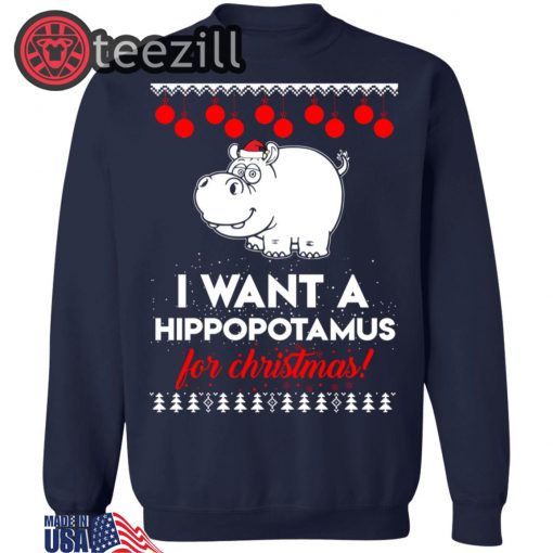 I Want A Hippopotamus For Christmas Ugly Sweat T-shirt