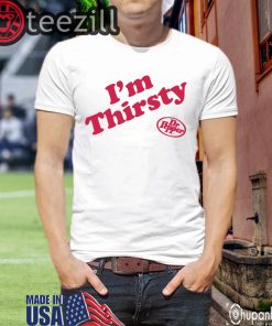 I'm Thirsty Dr Pepper T-Shirts