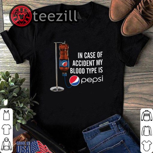 In Case Of Accident My Blood Type is Pepsi Shirt
