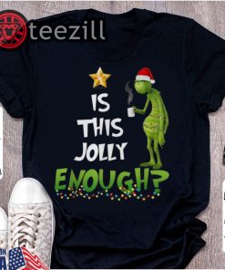 Is This Jolly Enough Christmas 2019 The Grinch Tshirt