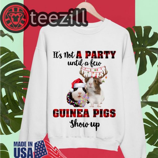 It's Not A Party Until A Few Guinea Pigs Show Up Christmas Sweater Tee
