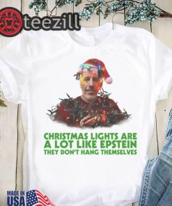Jeffrey Epstein Christmas lights are a lot like Epstein they don't hang themselves shirt