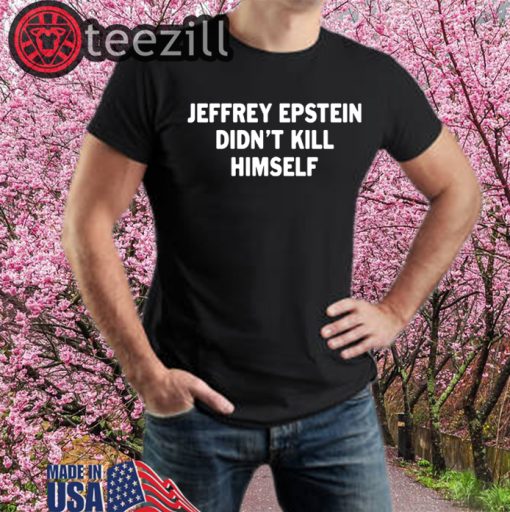 Jeffrey epstein didn’t kill himself Shirt