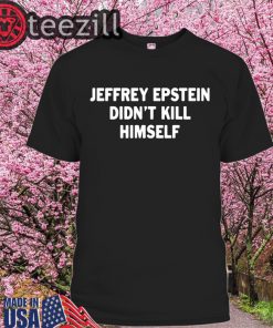 Jeffrey epstein didn’t kill himself Shirts