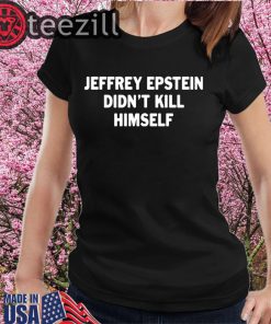 Jeffrey epstein didn’t kill himself Tee