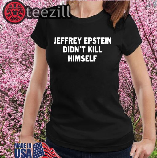 Jeffrey epstein didn’t kill himself Tee