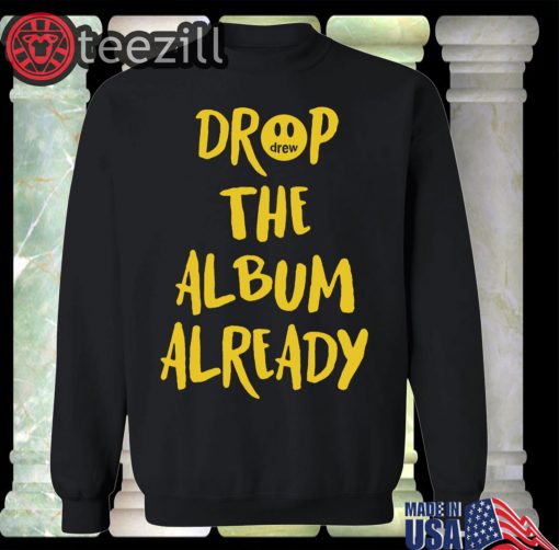 Justin Bieber's Shirt Drop The Album Already T-Shirts