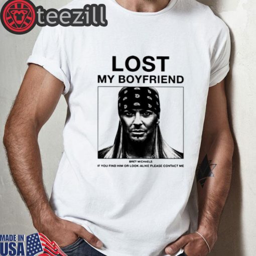 Lost My Boyfriend Bret Michaels Shirts