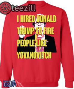 Marie Yovanovitch I Hired Donald Trump To Fire People Like Yovanovitch Shirt