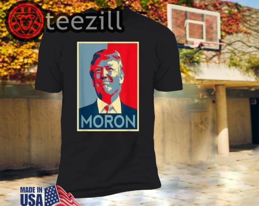 Moron Anti Trump Political Resistance Liberal Art Tshirt