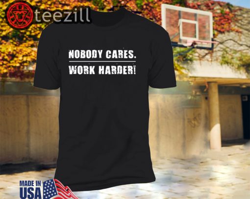 Nobody Cares Work Harder Fitness Workout Gym T-Shirt
