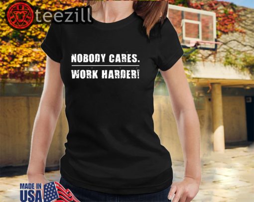 Nobody Cares Work Harder Fitness Workout Gym T-Shirts