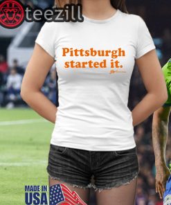 Orange Pittsburgh Started It Tee Shirts