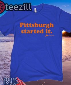Pittsburgh Started It Blue T-Shirt