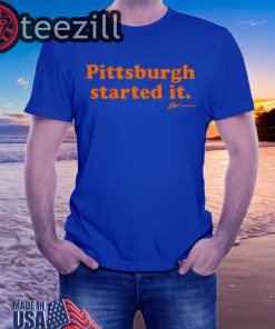 Pittsburgh Started It Blue TShirt