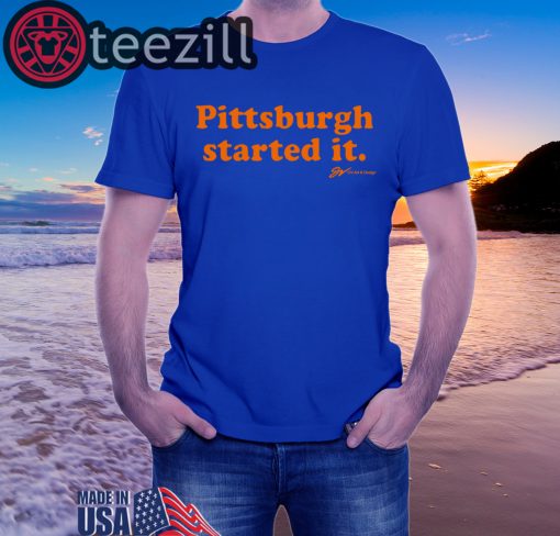 Pittsburgh Started It Blue TShirt
