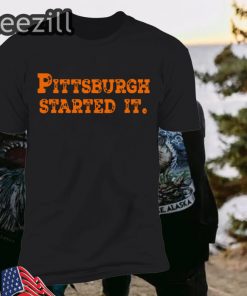 Pittsburgh Started It Shirt Ohio Football Gift
