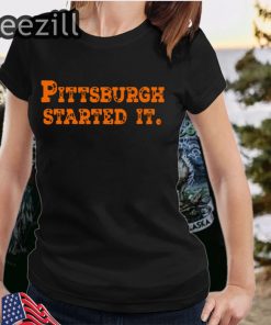 Pittsburgh Started It Shirt Ohio Football Gifts