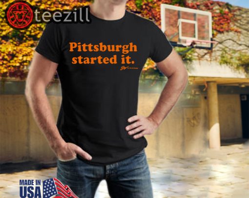 Pittsburgh Started It TShirt Limited Edition Officiall