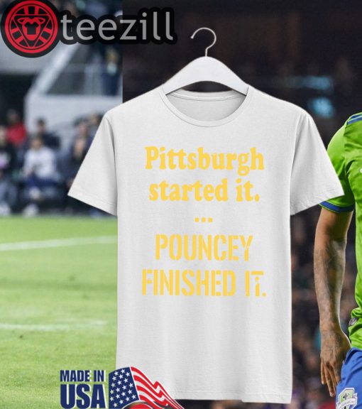 PittsburghStarted Pittsburgh Started It Pouncey Finished It Shirt