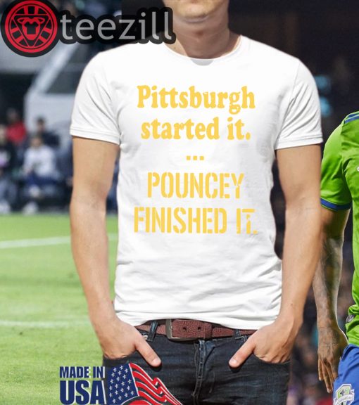 PittsburghStarted Pittsburgh Started It Pouncey Finished It Shirts