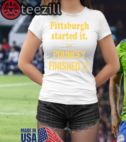 PittsburghStarted Pittsburgh Started It Pouncey Finished It TShirt