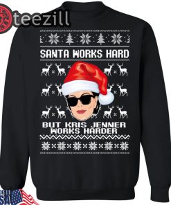 Santa Works Hard But Kris Jenner Works Harder Christmas SweaterShirt