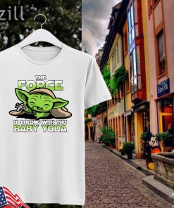 The Force Is Strong With Baby Yoda Tee