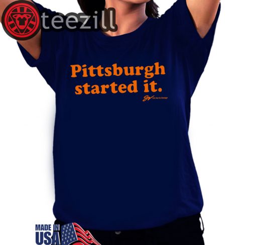 The Pittsburgh Started It Shirt