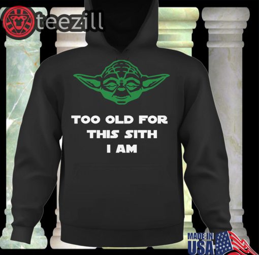 Too Old For This Sith I Am Jedi Yoda T-Shirt