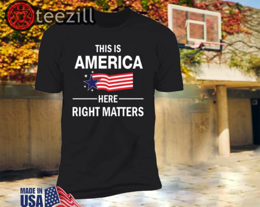 United States this is America here right matters shirt