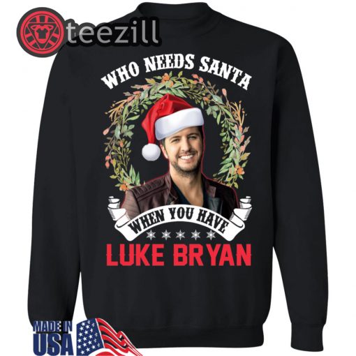 Who Needs Santa When You Have Luke Bryan Christmas Sweaters