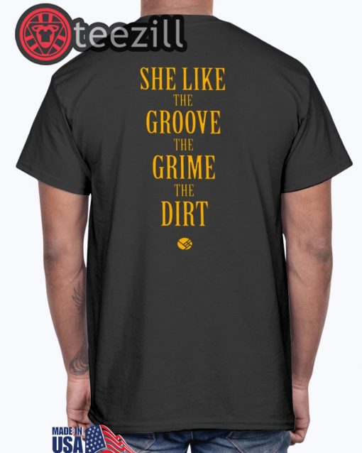 Women's She Like the Groove the Grime the Dirt Shirts