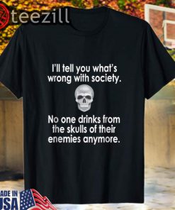 Wrong Society Drink From The Skull Of Your Enemies T-Shirts