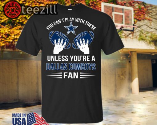 You can't play with these unless you're a Dallas Cowboys fan Tshirt