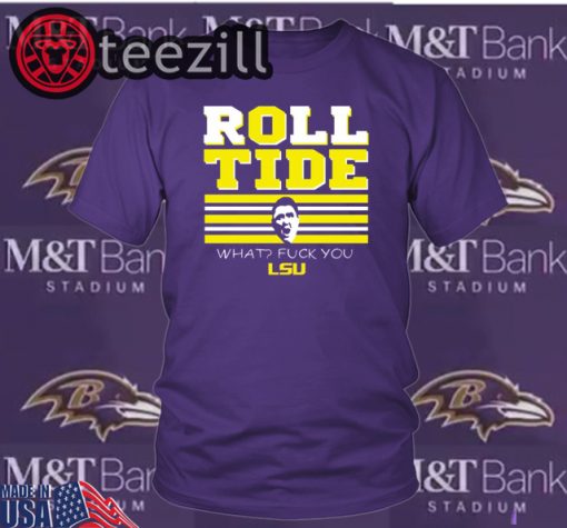 Roll Tide What? F You! - Roll Tide What Fuck You - T-Shirt
