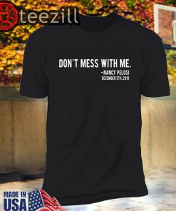 Nancy Pelosi Shirt Don’t Mess With Me Tshirt