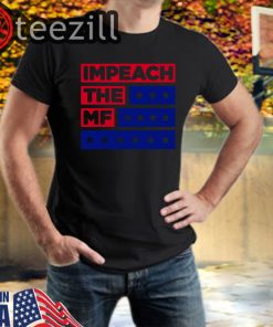 Impeach The Mf Shirt Impeach Donald Trump T-Shirt