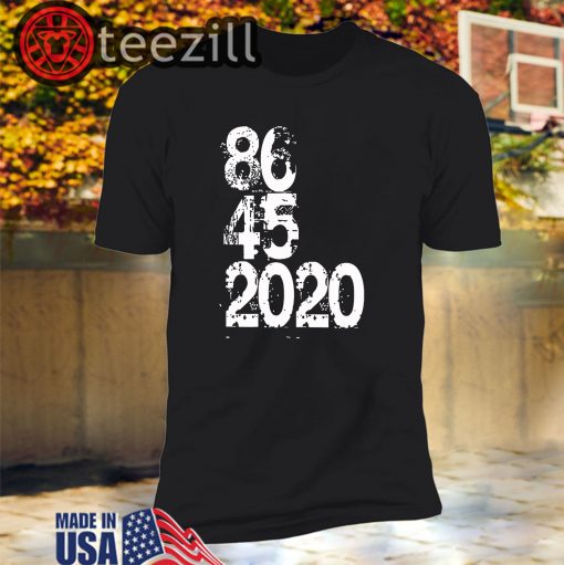 86 45 2020 Anti Trump 8645 Dump Trump Shhirt T-Shirt